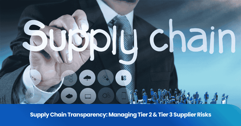 Supply Chain Transparency: Managing Tier 2 & Tier 3 Supplier Risks